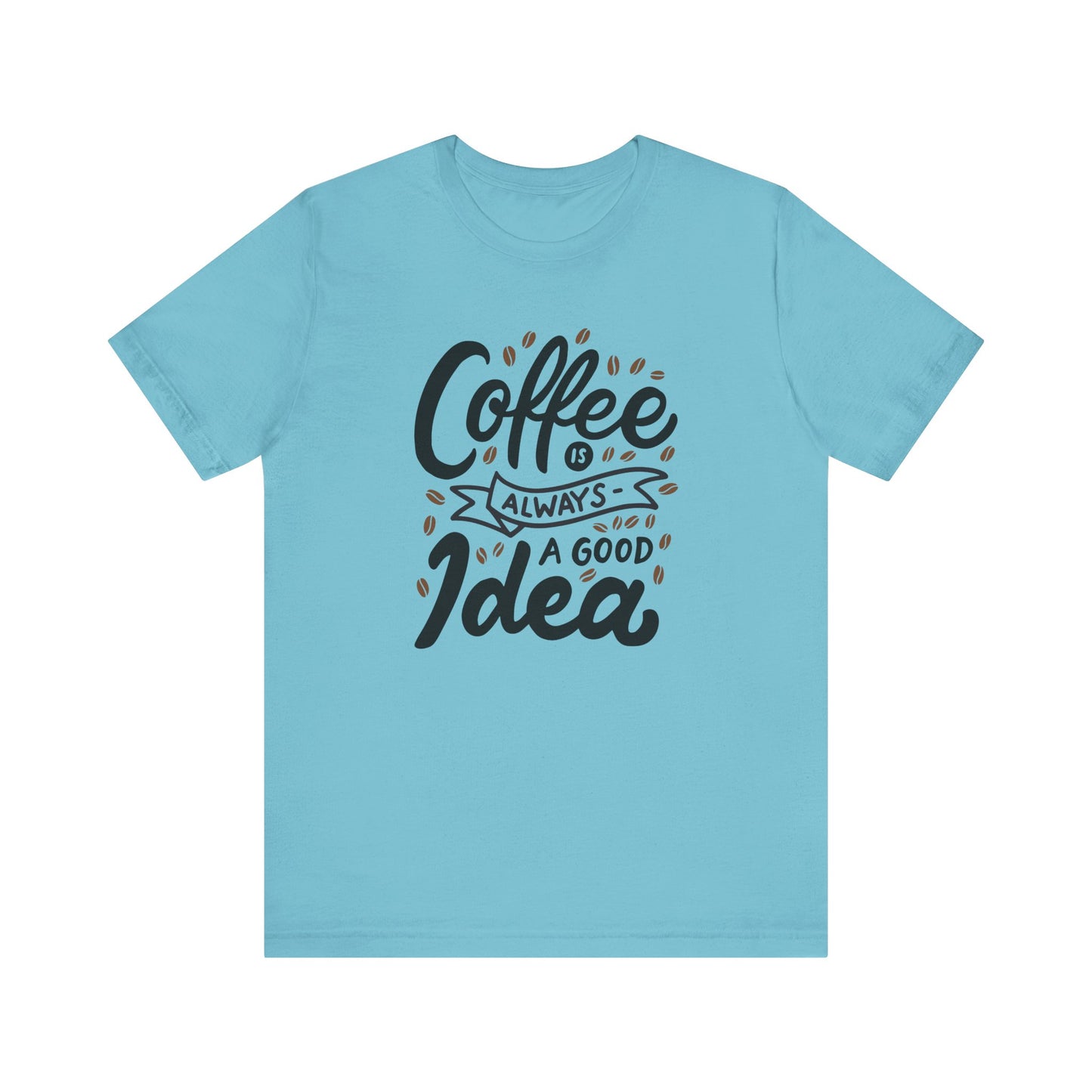 Unisex Jersey Short Sleeve Tee "Coffee Is Always A Good Idea" Black Print