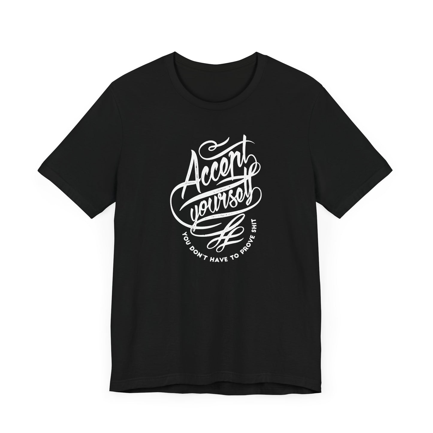 Accept Yourself You Don’t Have To Prove Sh*t Unisex Jersey Short Sleeve Tee