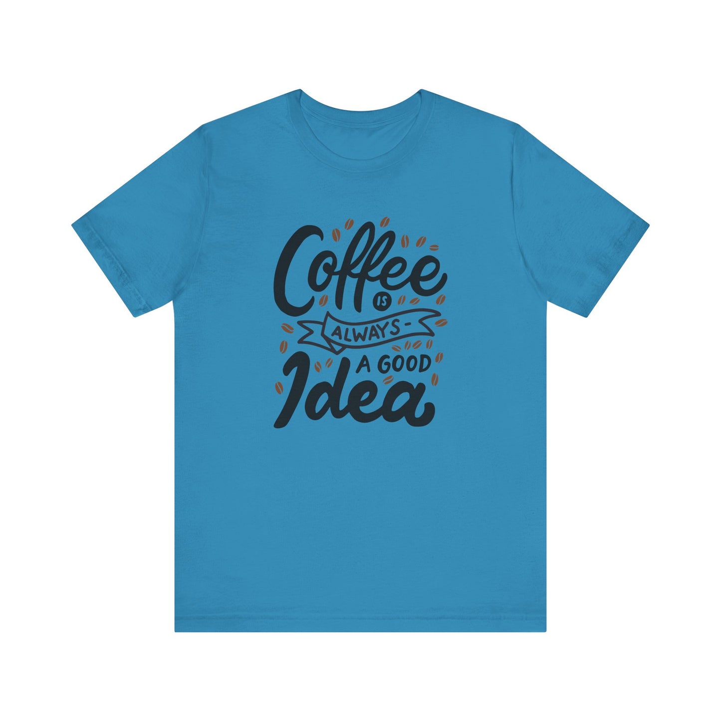 Unisex Jersey Short Sleeve Tee "Coffee Is Always A Good Idea" Black Print