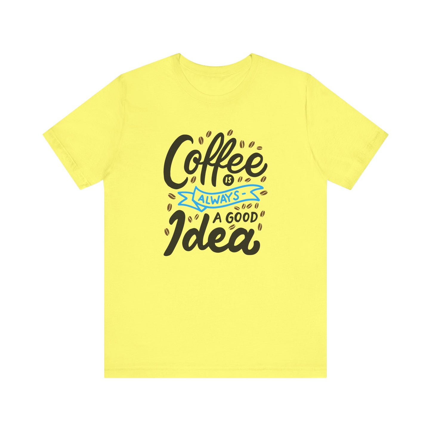 Unisex Jersey Short Sleeve Tee "Coffee Is Always A Good Idea" Blue Print