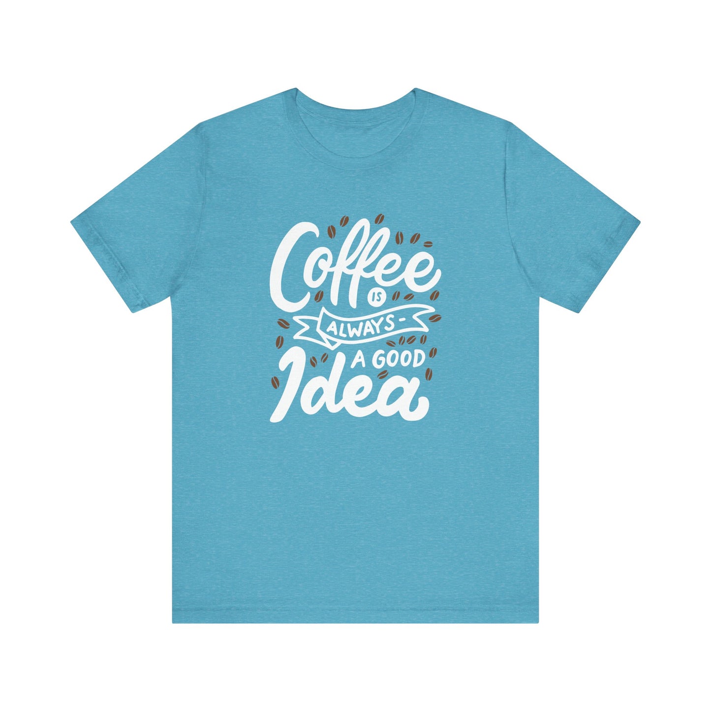 Coffee Is Always A Good Idea White Print Unisex Jersey Short Sleeve Tee