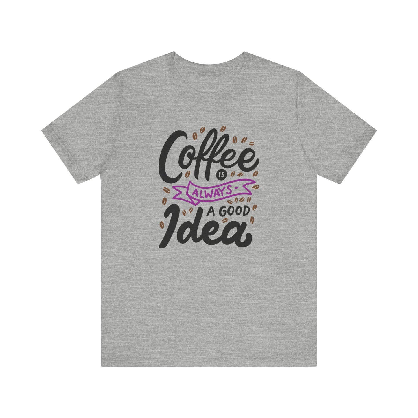 Unisex Jersey Short Sleeve Tee "Coffee Is Always A Good Idea" Purple Print