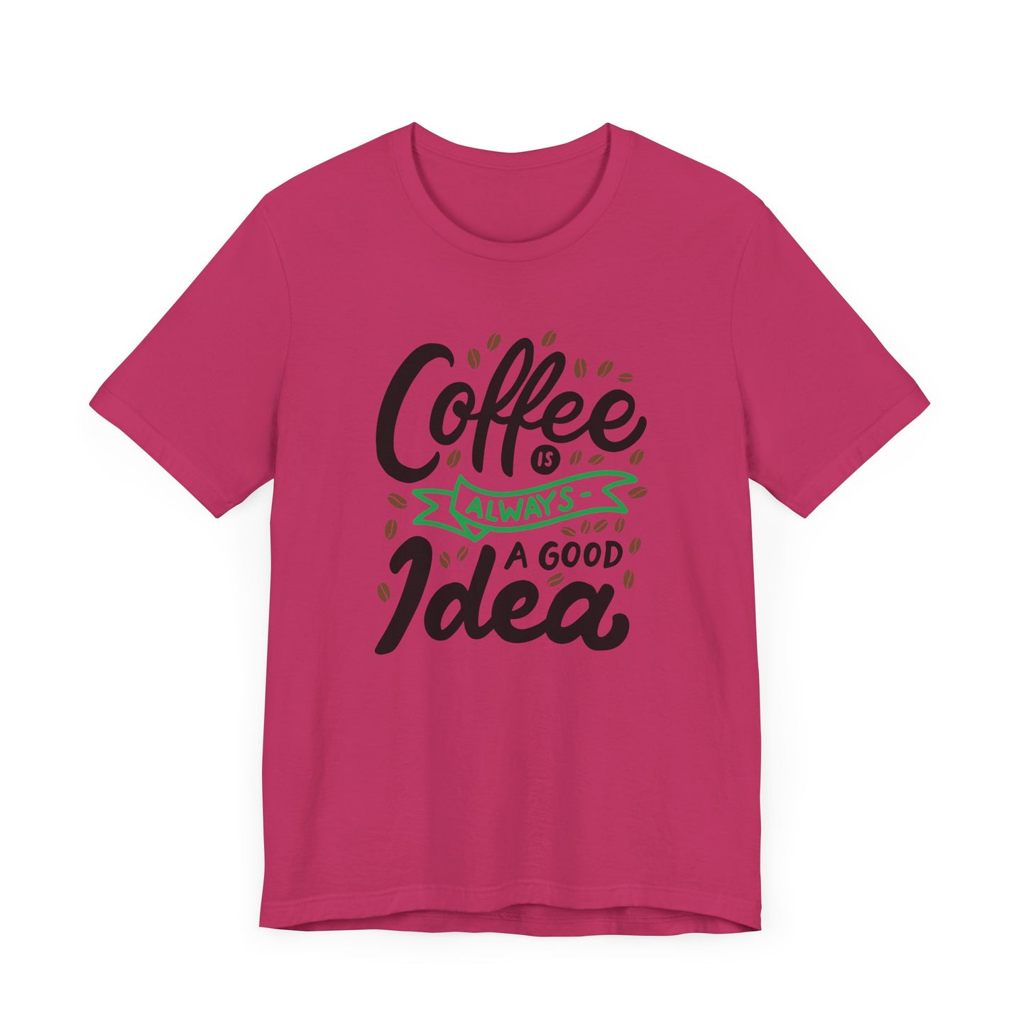 Unisex Jersey Short Sleeve Tee "Coffee Is Always A Good Idea" Green Print