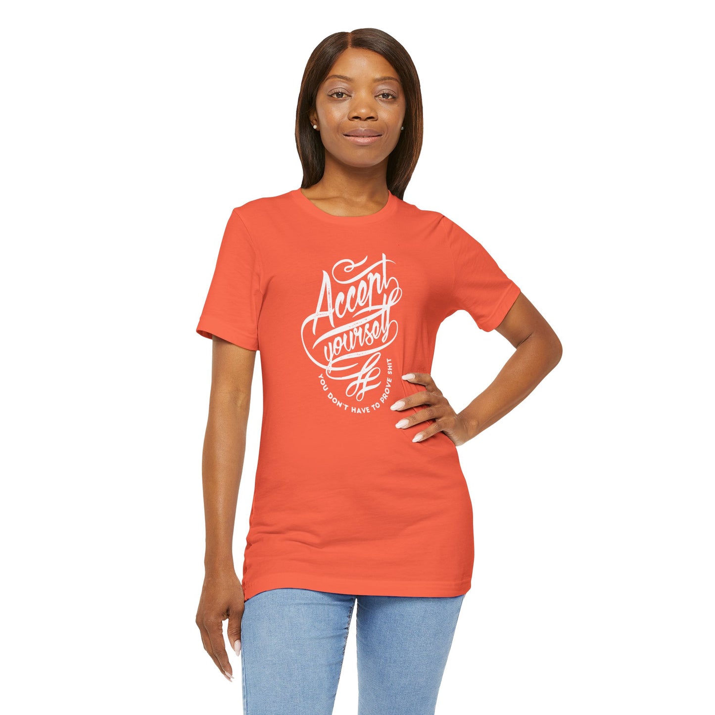 Accept Yourself You Don’t Have To Prove Sh*t Unisex Jersey Short Sleeve Tee