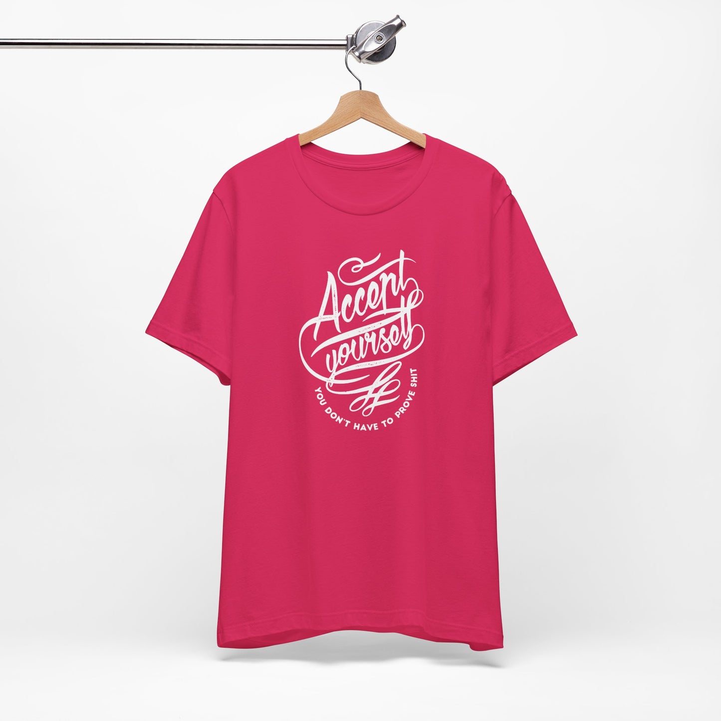 Accept Yourself You Don’t Have To Prove Sh*t Unisex Jersey Short Sleeve Tee