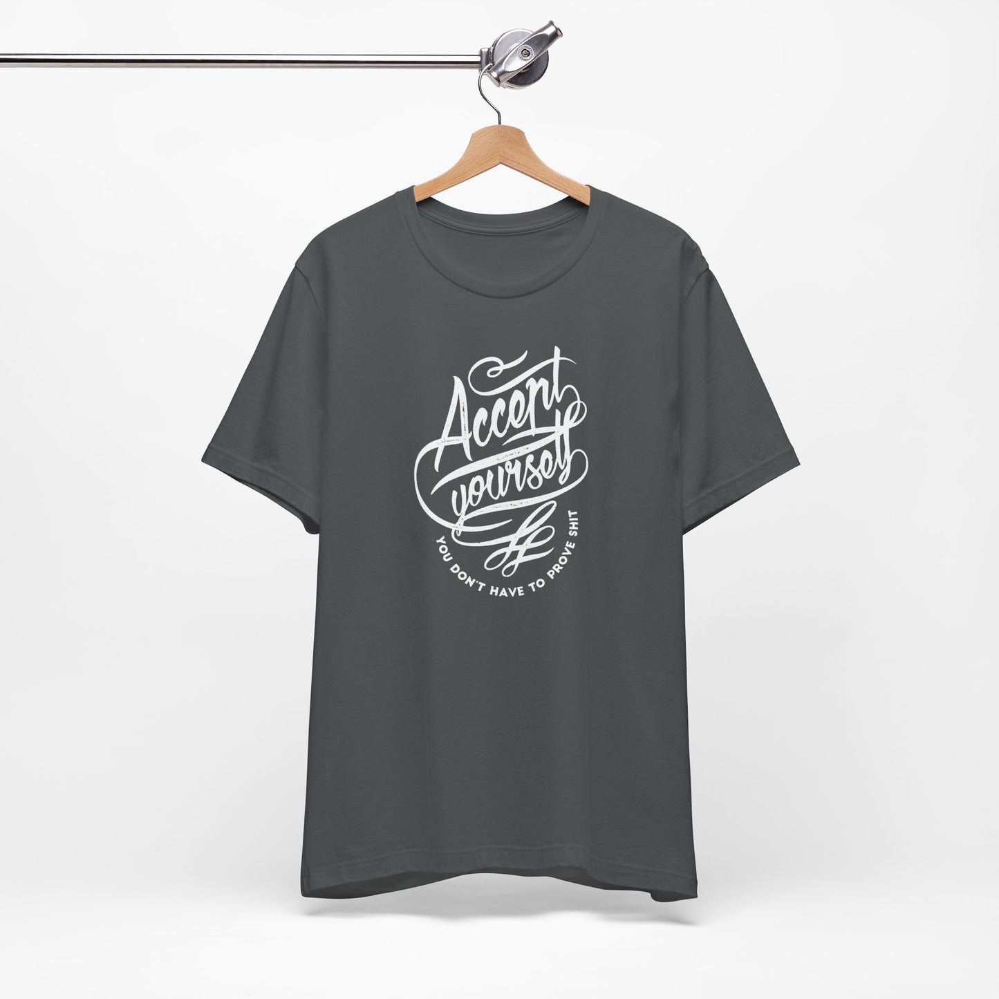 Accept Yourself You Don’t Have To Prove Sh*t Unisex Jersey Short Sleeve Tee