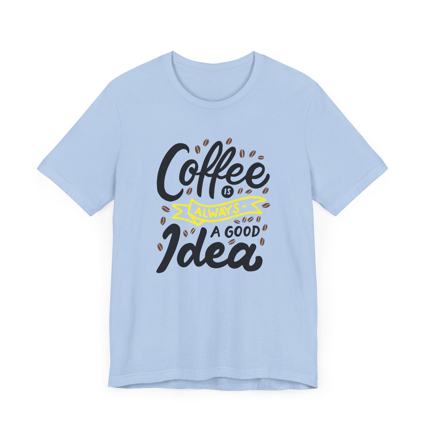 Coffee Is Always A Good Idea Yellow Print Unisex Jersey Short Sleeve Tee