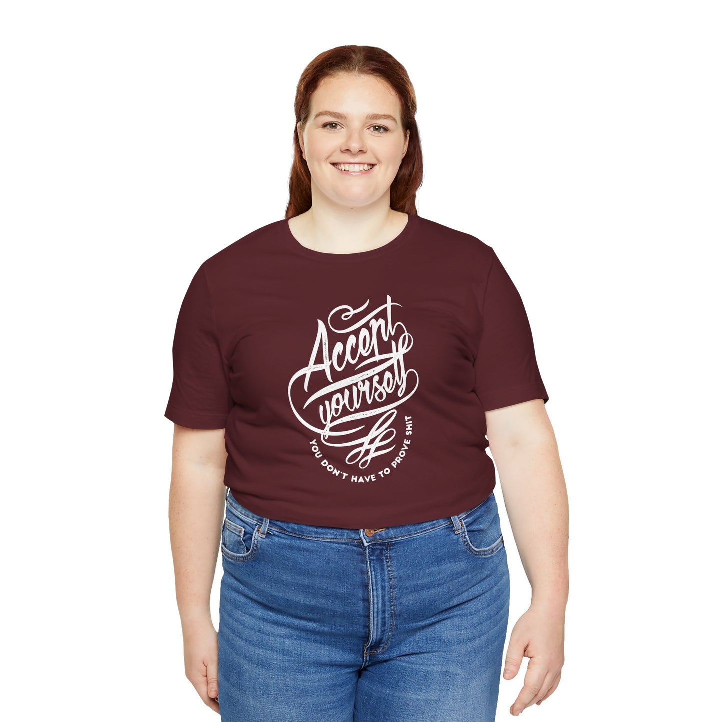 Accept Yourself You Don’t Have To Prove Sh*t Unisex Jersey Short Sleeve Tee