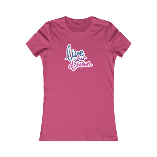 Live Your Dream ✨🌟 Women's Favorite T-Shirt