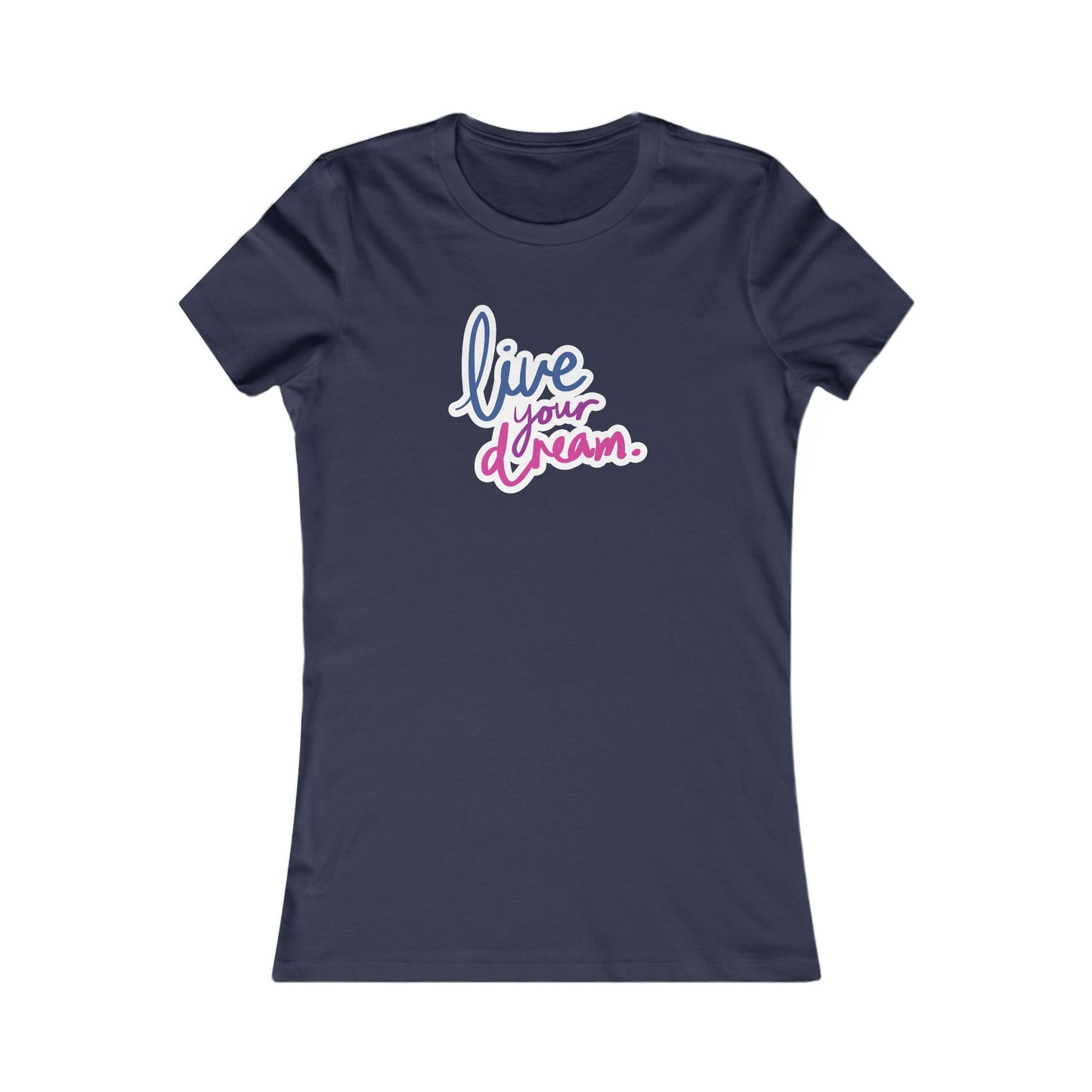 Live Your Dream ✨🌟 Women's Favorite T-Shirt