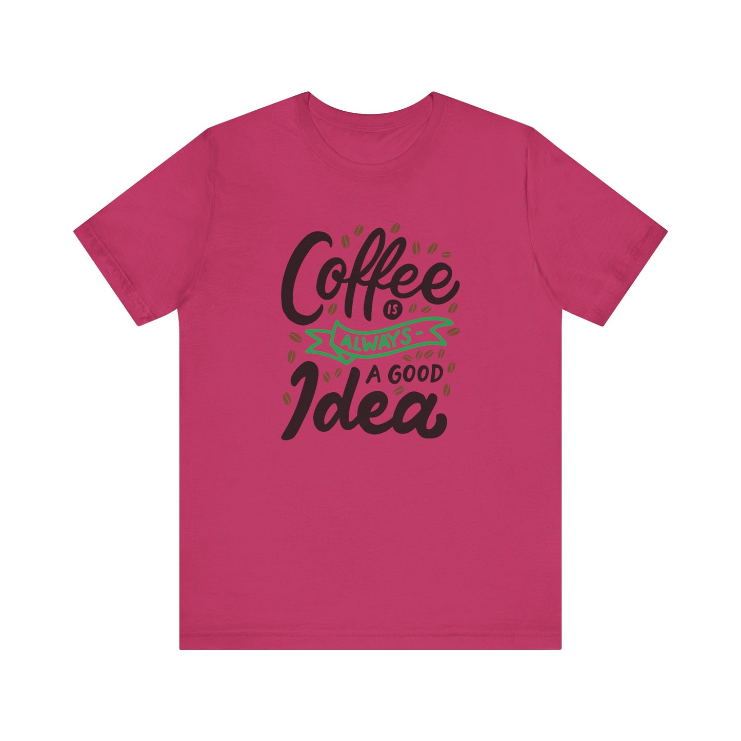 Unisex Jersey Short Sleeve Tee "Coffee Is Always A Good Idea" Green Print