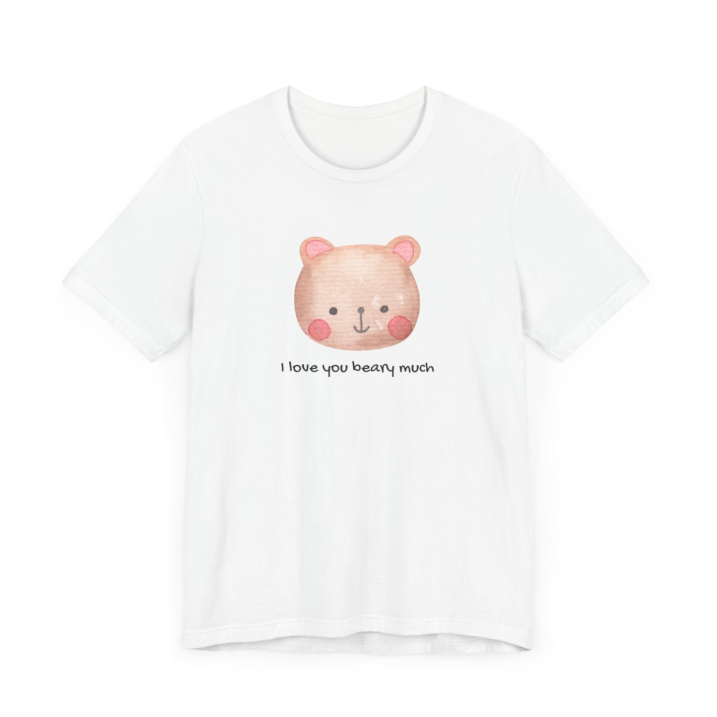 Unisex Jersey Short Sleeve Tee Adorable Bear I Love You Beary Much