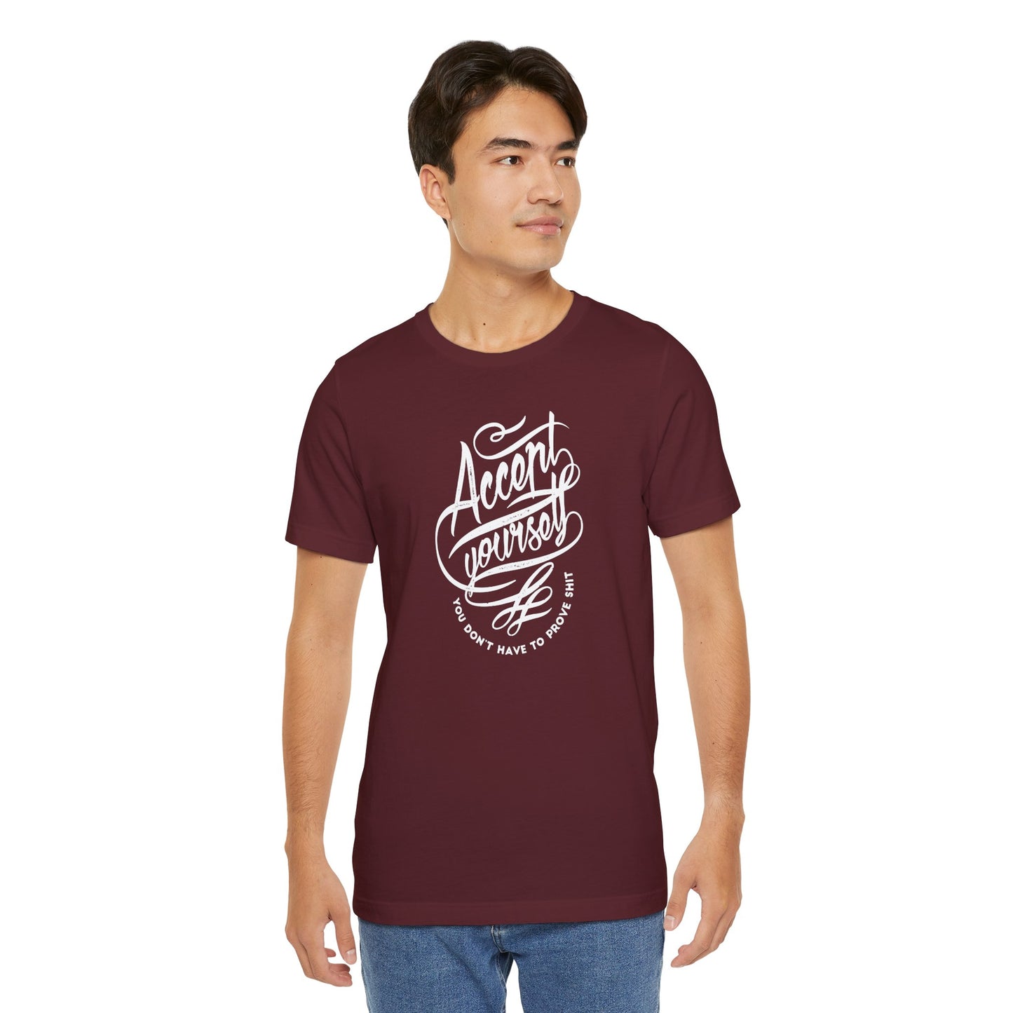 Accept Yourself You Don’t Have To Prove Sh*t Unisex Jersey Short Sleeve Tee