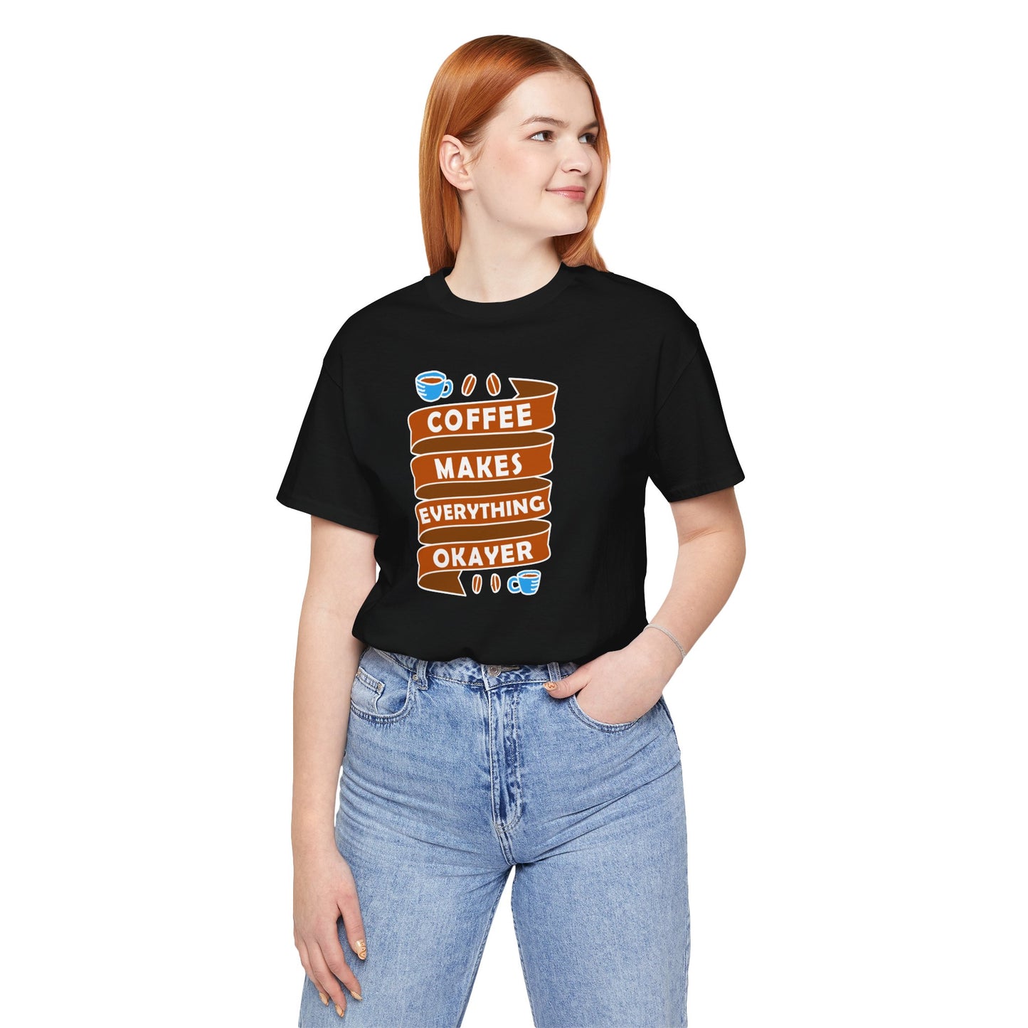 Coffee Makes Everything Okayer Unisex Jersey Short Sleeve Tee