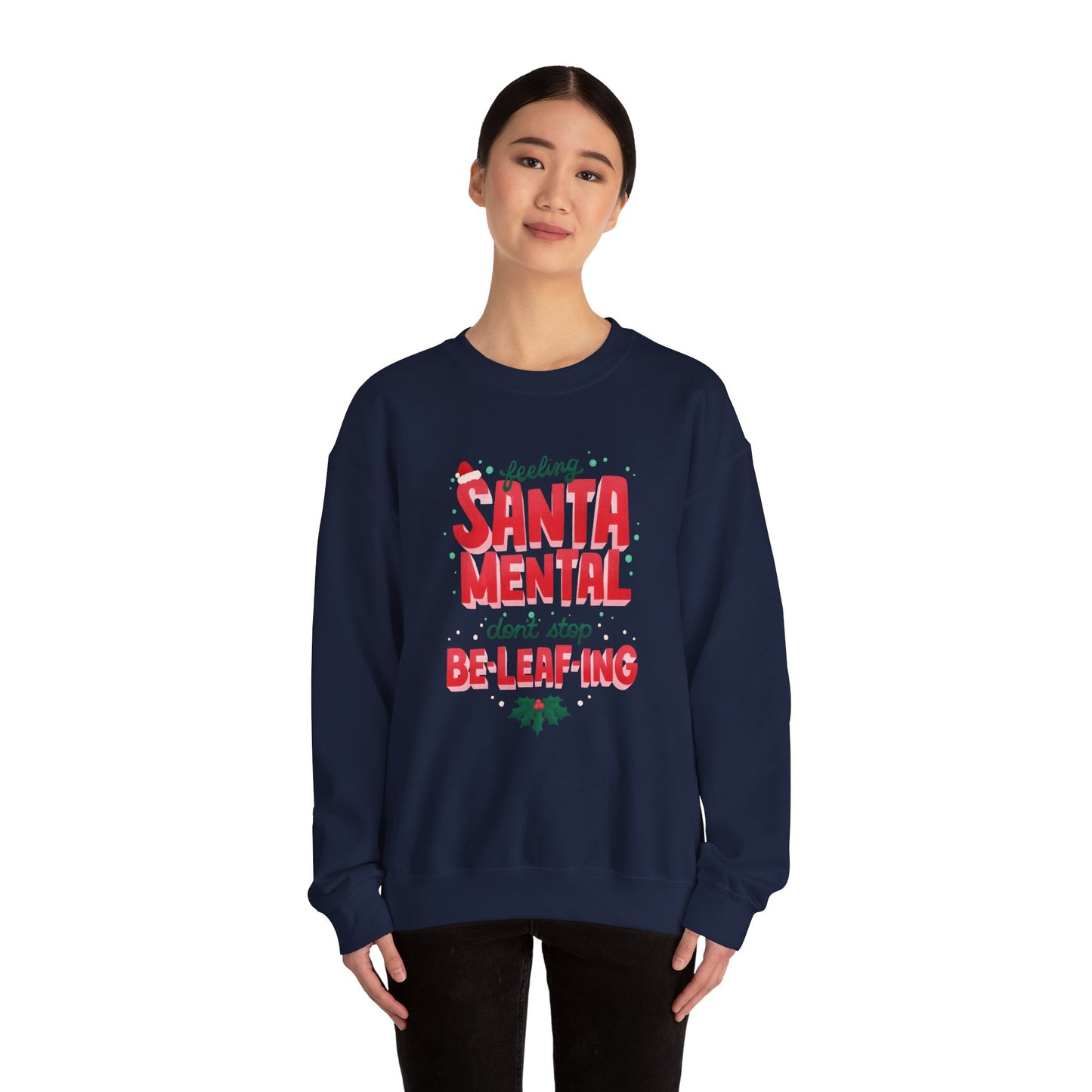 Unisex Heavy Blend Crewneck Sweatshirt Feeling Santa-mental, Don't Stop Be-leaf-ing 🎅🍃✨