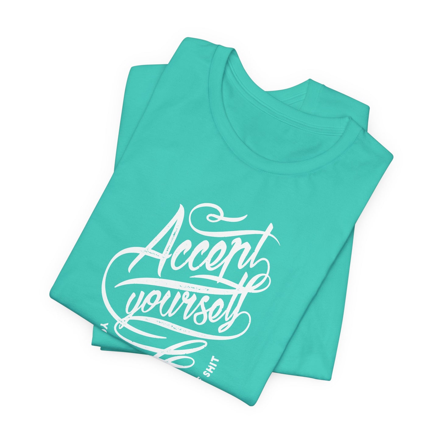 Accept Yourself You Don’t Have To Prove Sh*t Unisex Jersey Short Sleeve Tee