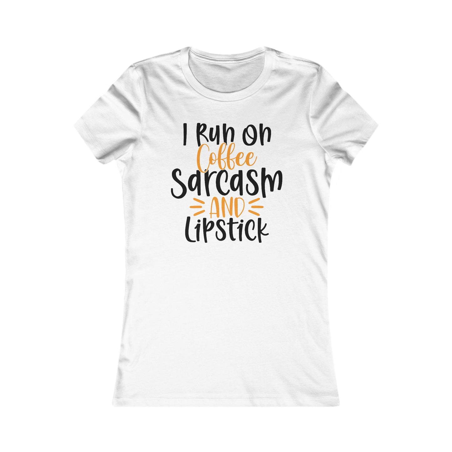 I Run On Coffee Sarcasm And Lipstick Women's Favorite Tee
