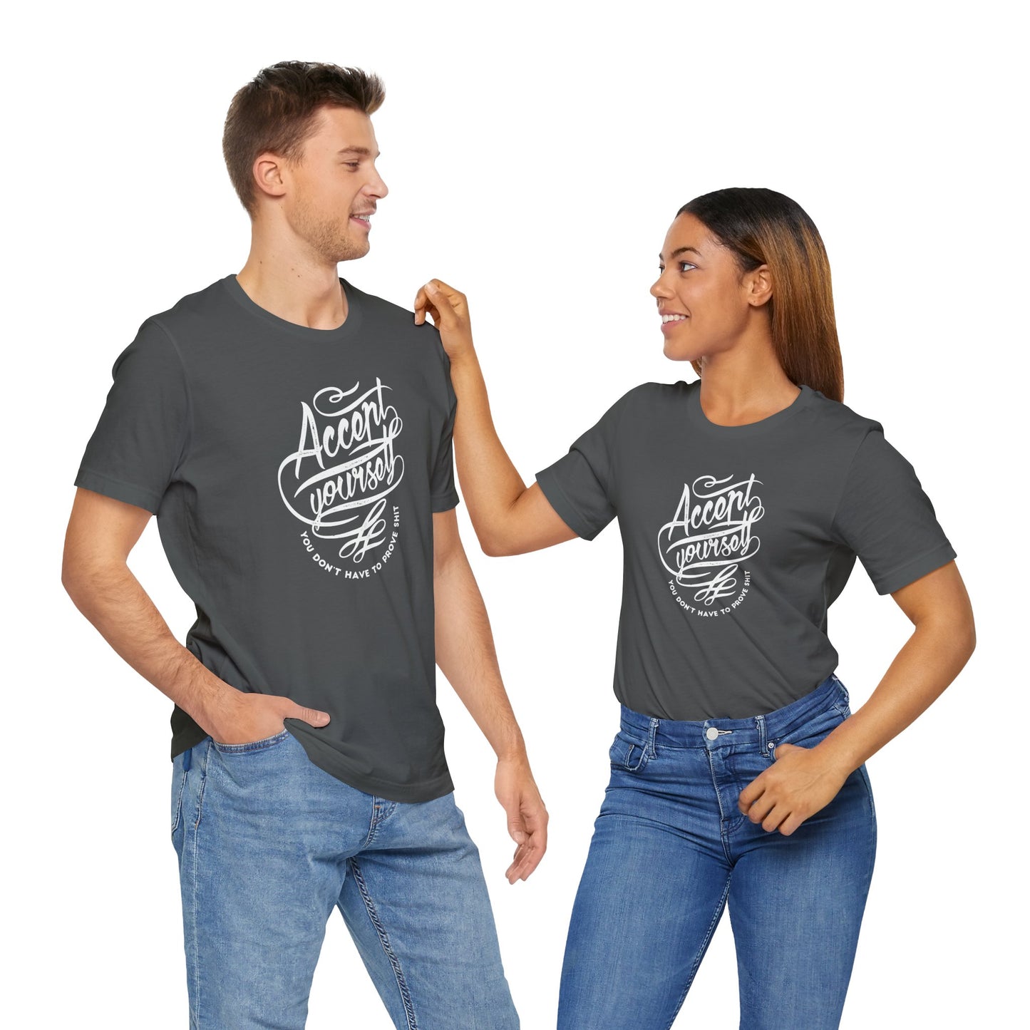 Accept Yourself You Don’t Have To Prove Sh*t Unisex Jersey Short Sleeve Tee