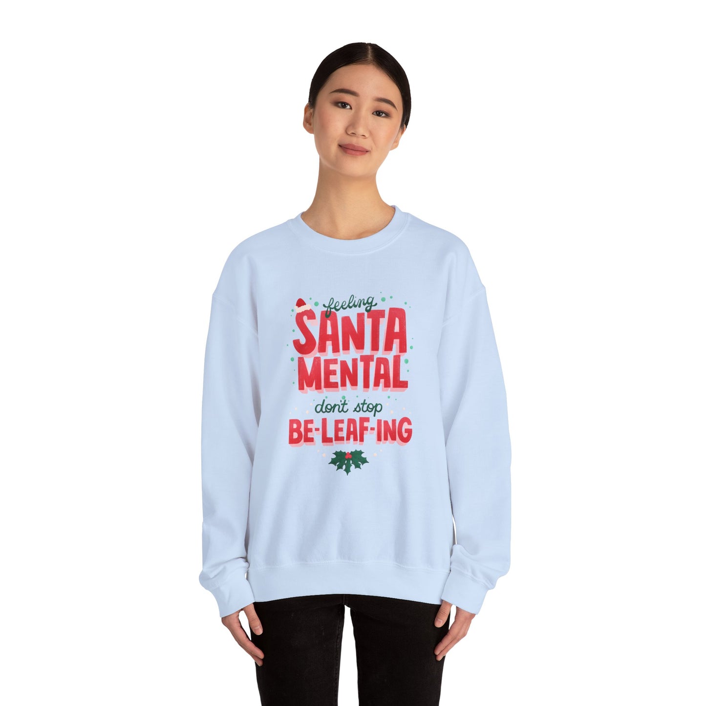 Unisex Heavy Blend Crewneck Sweatshirt Feeling Santa-mental, Don't Stop Be-leaf-ing 🎅🍃✨
