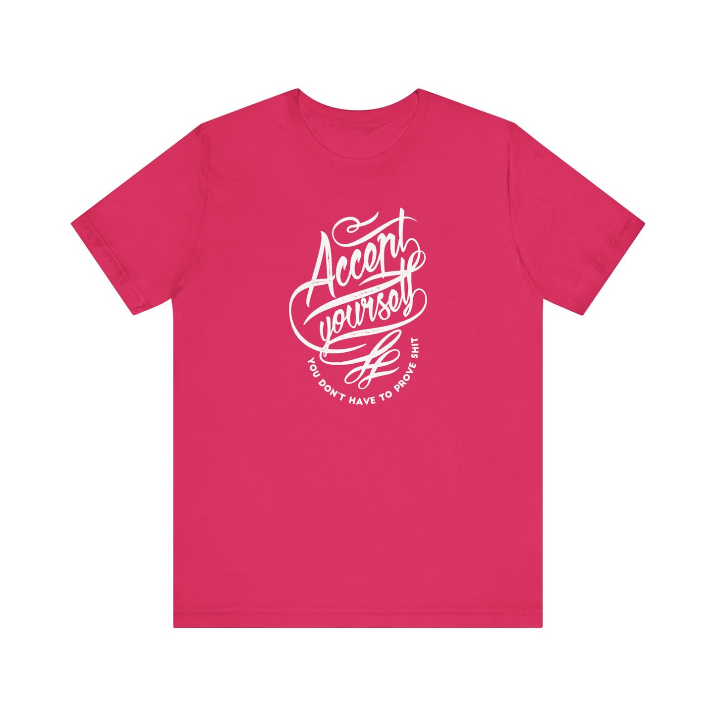 Accept Yourself You Don’t Have To Prove Sh*t Unisex Jersey Short Sleeve Tee
