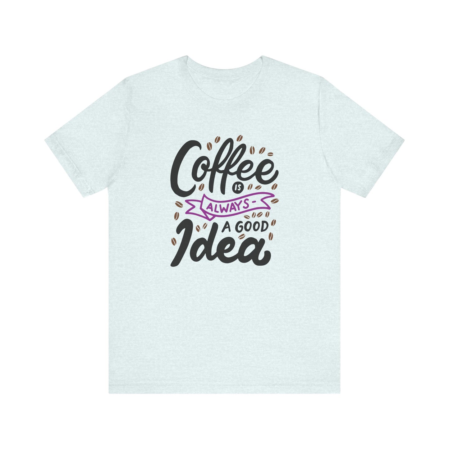 Unisex Jersey Short Sleeve Tee "Coffee Is Always A Good Idea" Purple Print