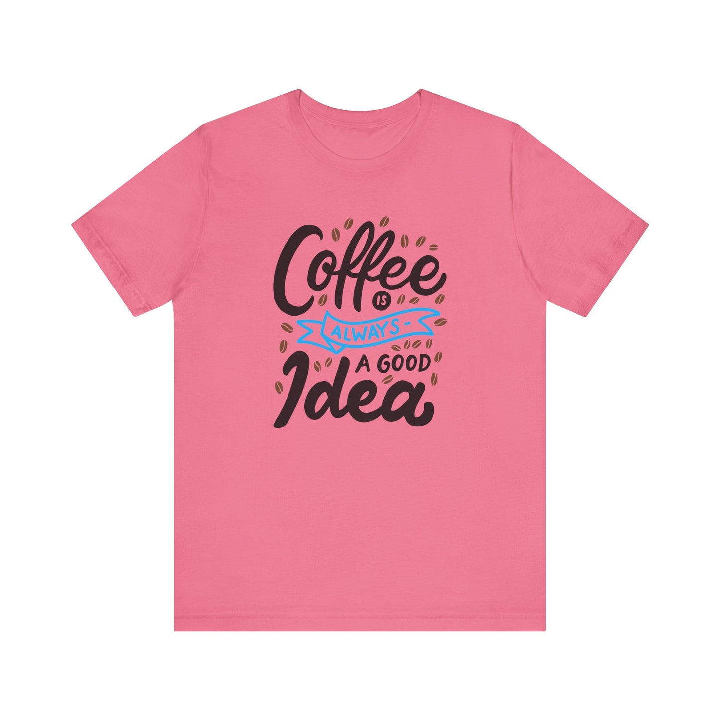 Unisex Jersey Short Sleeve Tee "Coffee Is Always A Good Idea" Blue Print