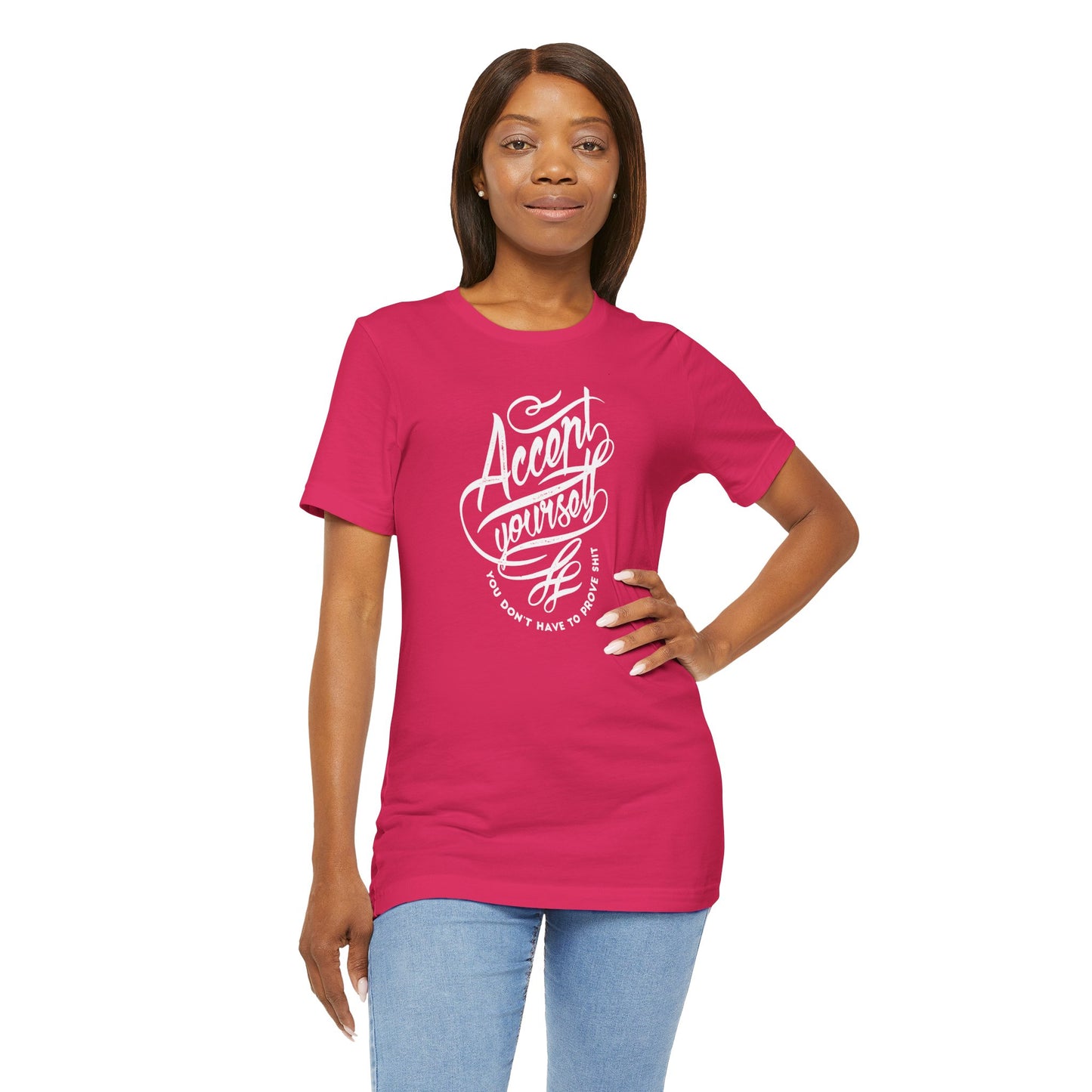 Accept Yourself You Don’t Have To Prove Sh*t Unisex Jersey Short Sleeve Tee
