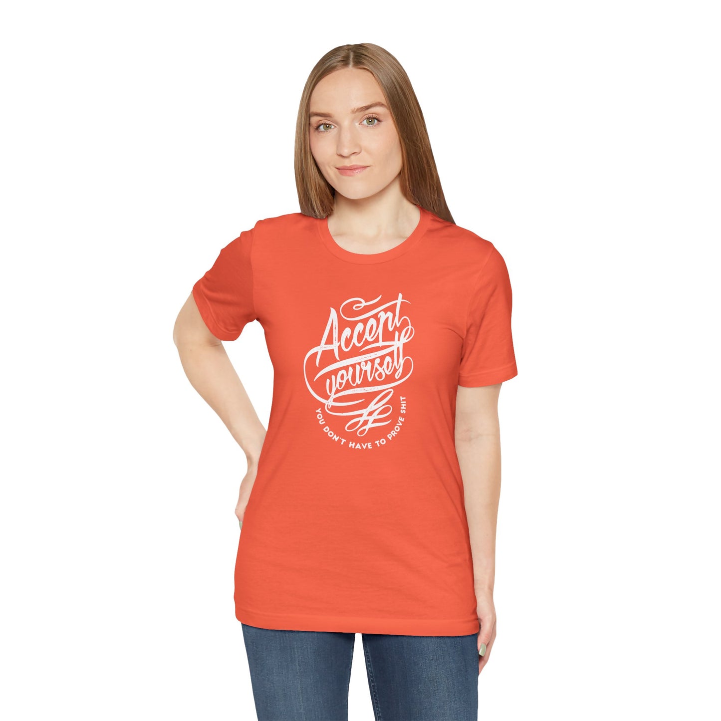 Accept Yourself You Don’t Have To Prove Sh*t Unisex Jersey Short Sleeve Tee