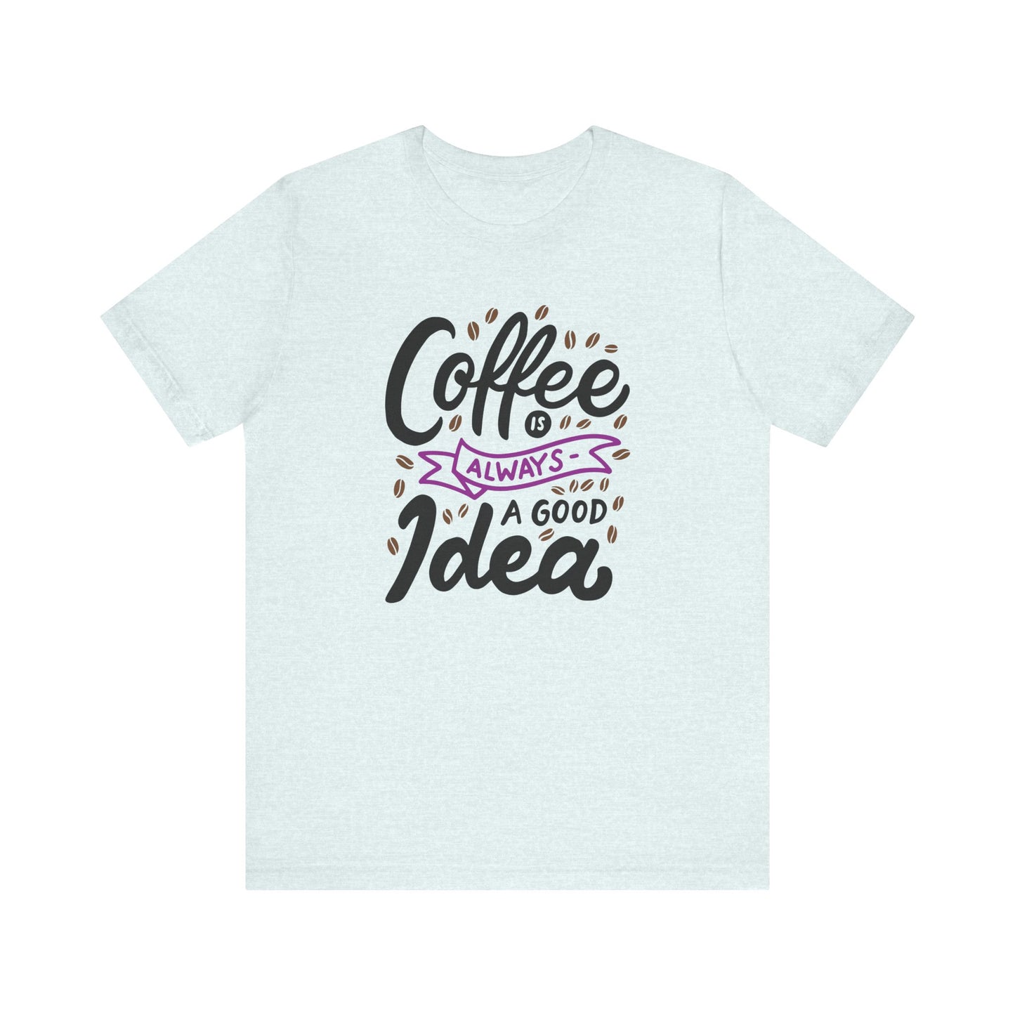Coffee Is Always A Good Idea Purple Print Unisex Jersey Short Sleeve Tee