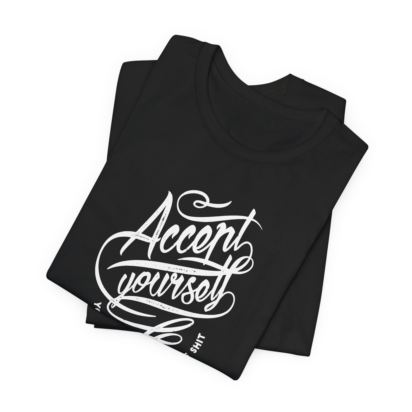 Accept Yourself You Don’t Have To Prove Sh*t Unisex Jersey Short Sleeve Tee