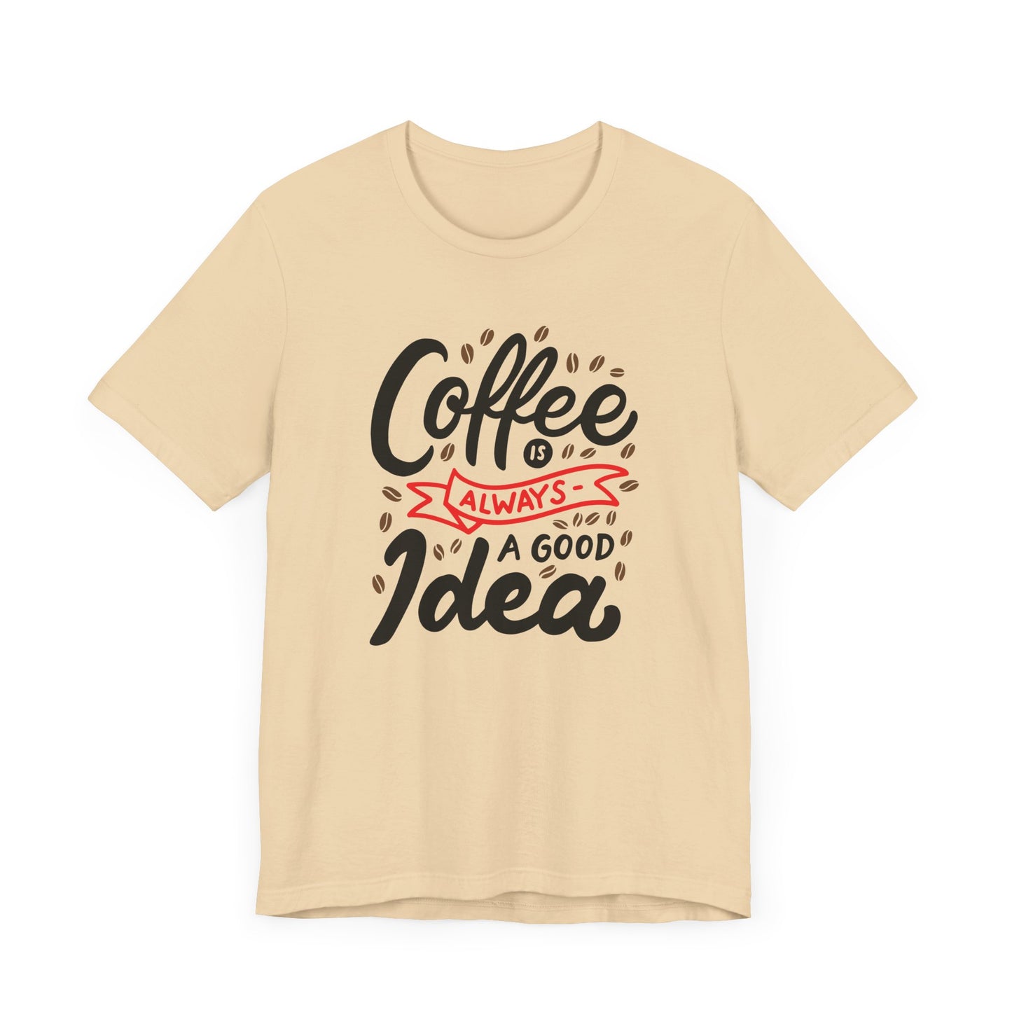 Unisex Jersey Short Sleeve Tee "Coffee Is Always A Good Idea" Red Print