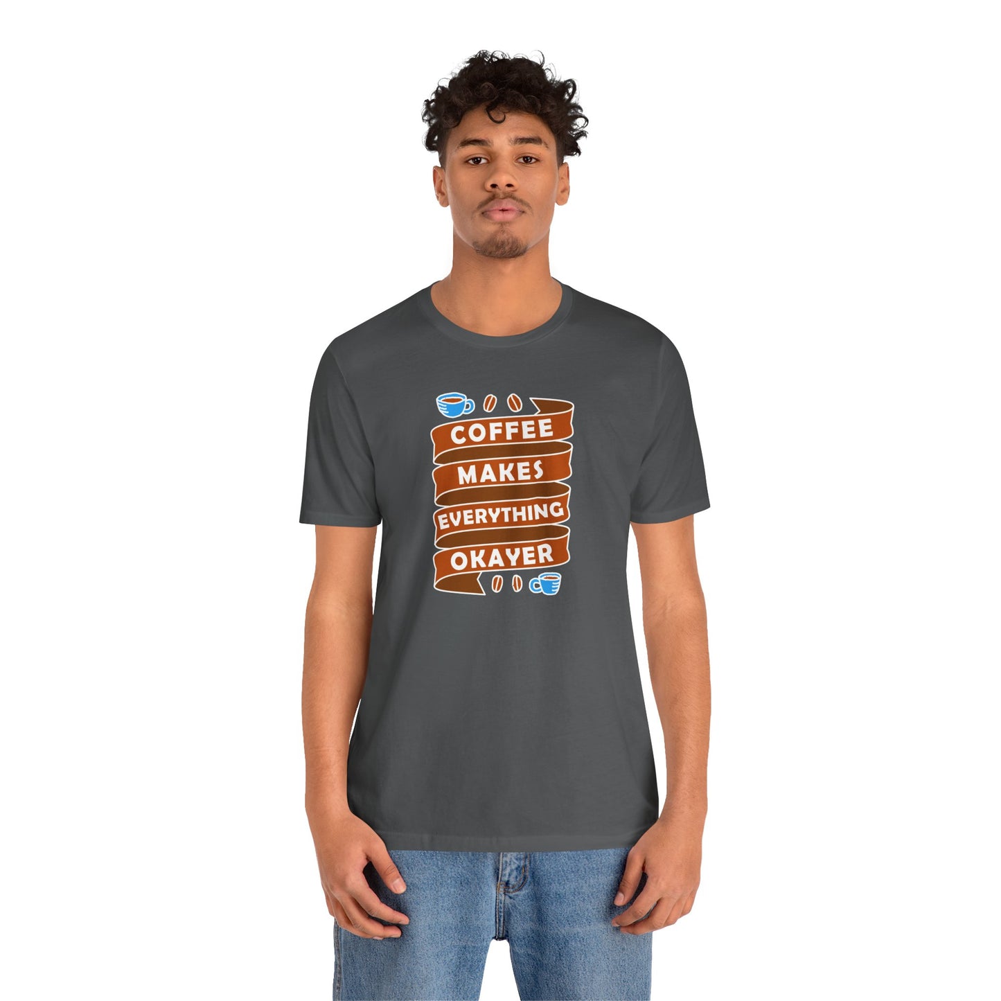 Coffee Makes Everything Okayer Unisex Jersey Short Sleeve Tee
