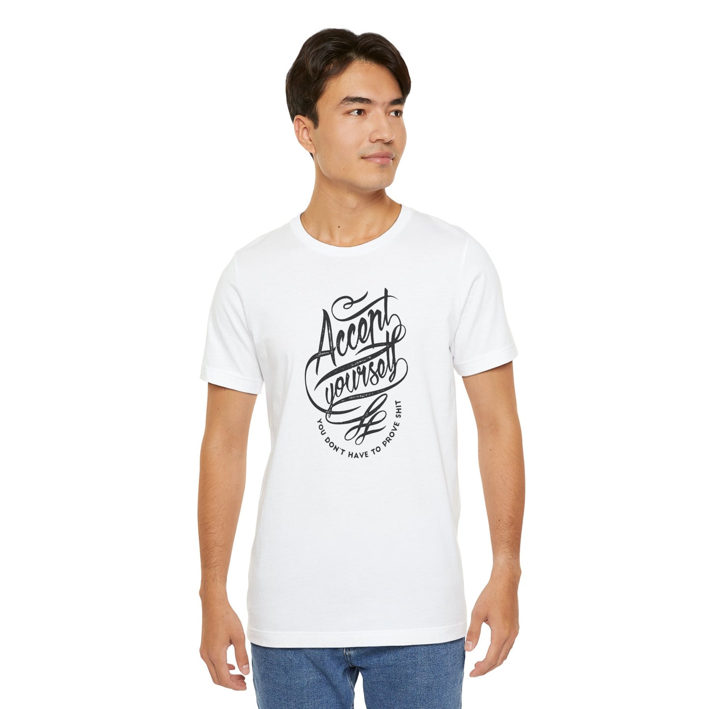 Accept Yourself You Don’t Have To Prove Sh*t Unisex Jersey Short Sleeve Tee