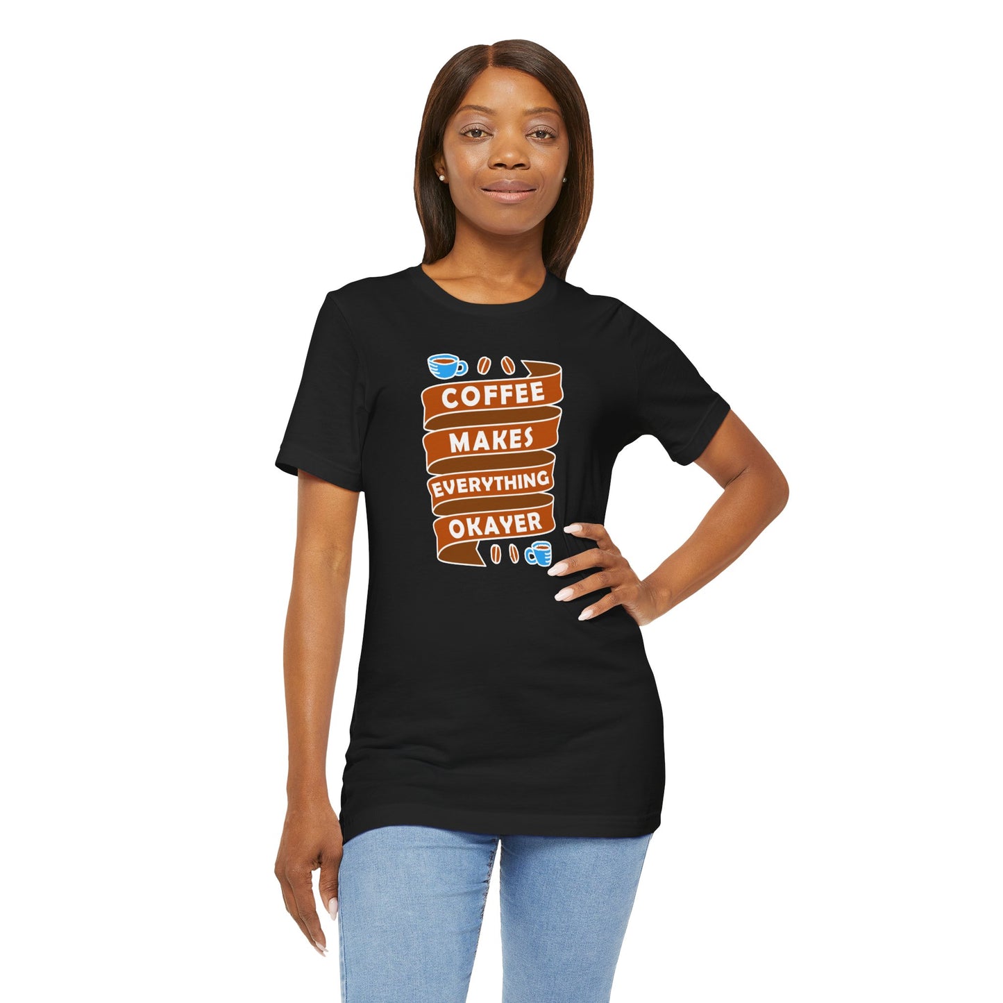 Coffee Makes Everything Okayer Unisex Jersey Short Sleeve Tee