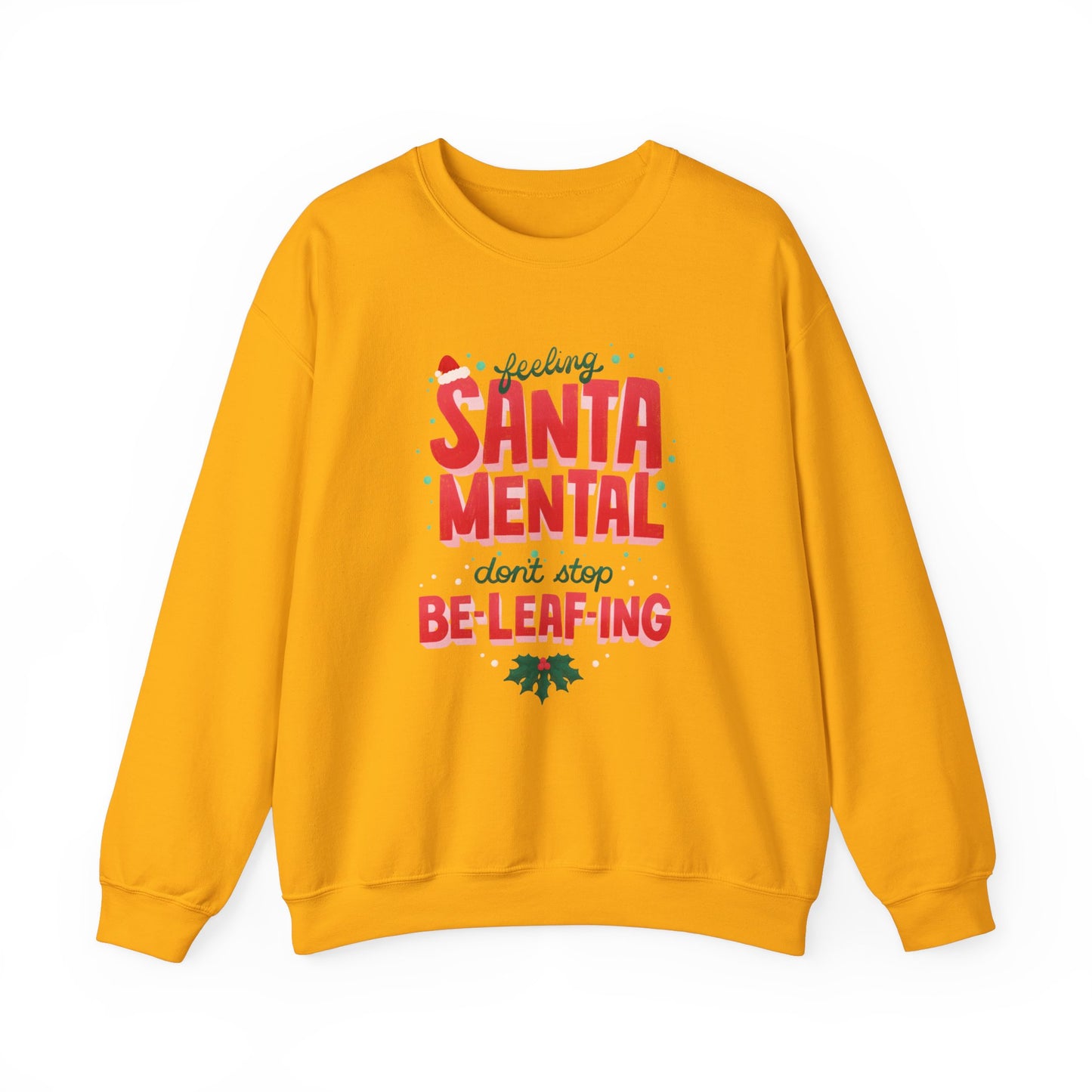 Unisex Heavy Blend Crewneck Sweatshirt Feeling Santa-mental, Don't Stop Be-leaf-ing 🎅🍃✨