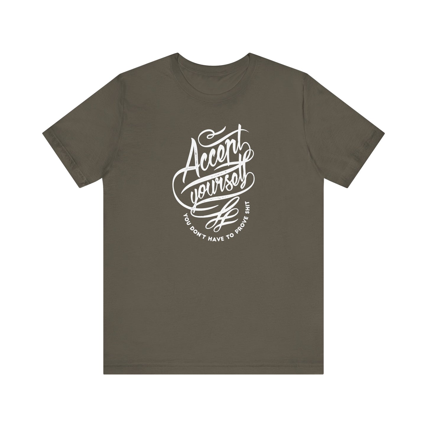 Accept Yourself You Don’t Have To Prove Sh*t Unisex Jersey Short Sleeve Tee