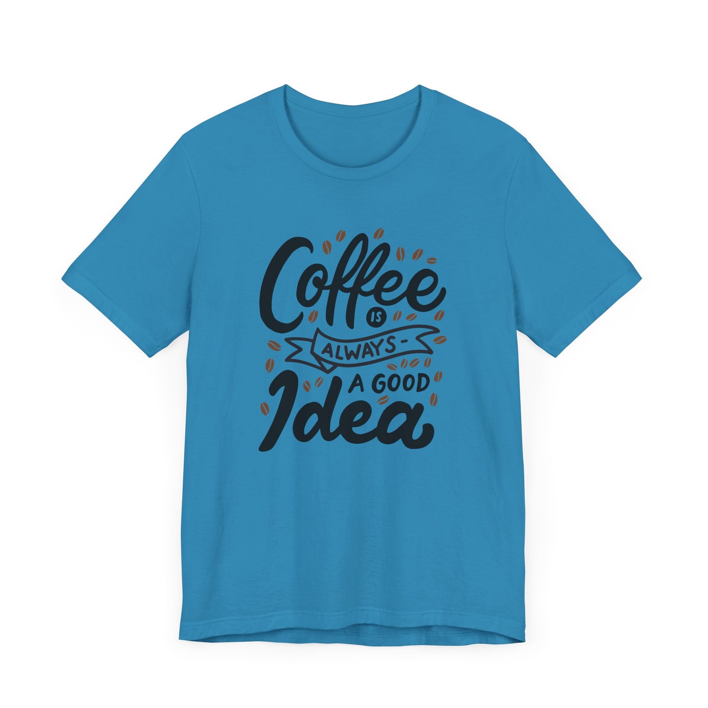 Unisex Jersey Short Sleeve Tee "Coffee Is Always A Good Idea" Black Print