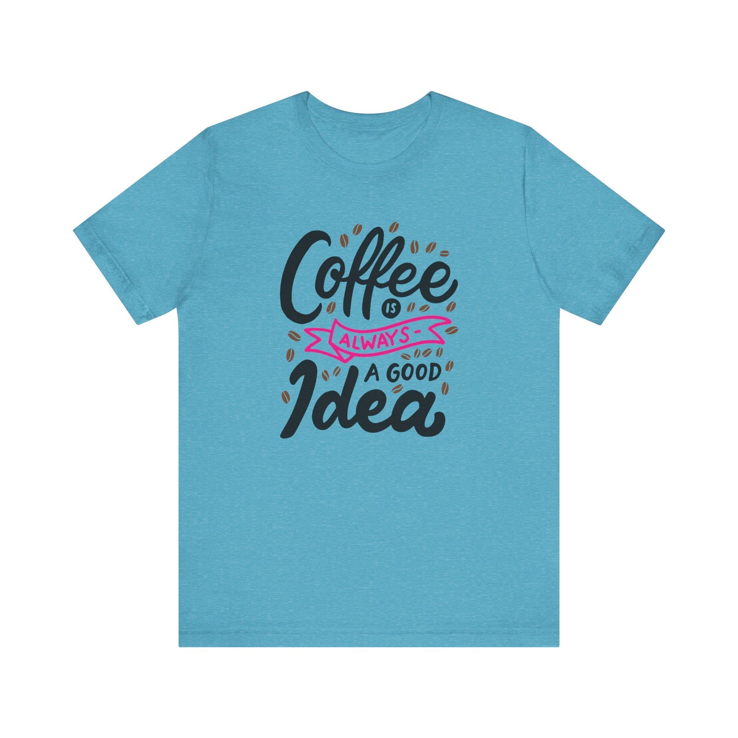 Unisex Jersey Short Sleeve Tee "Coffee Is Always A Good Idea" Pink Print