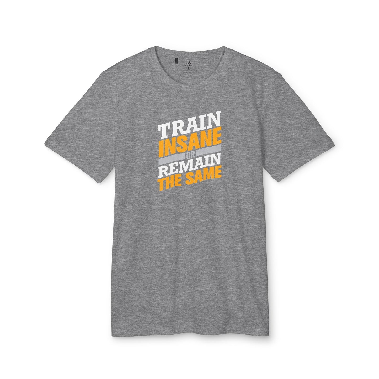 Train Insane Or Remain The Same Adidas Unisex Sport T-Shirt