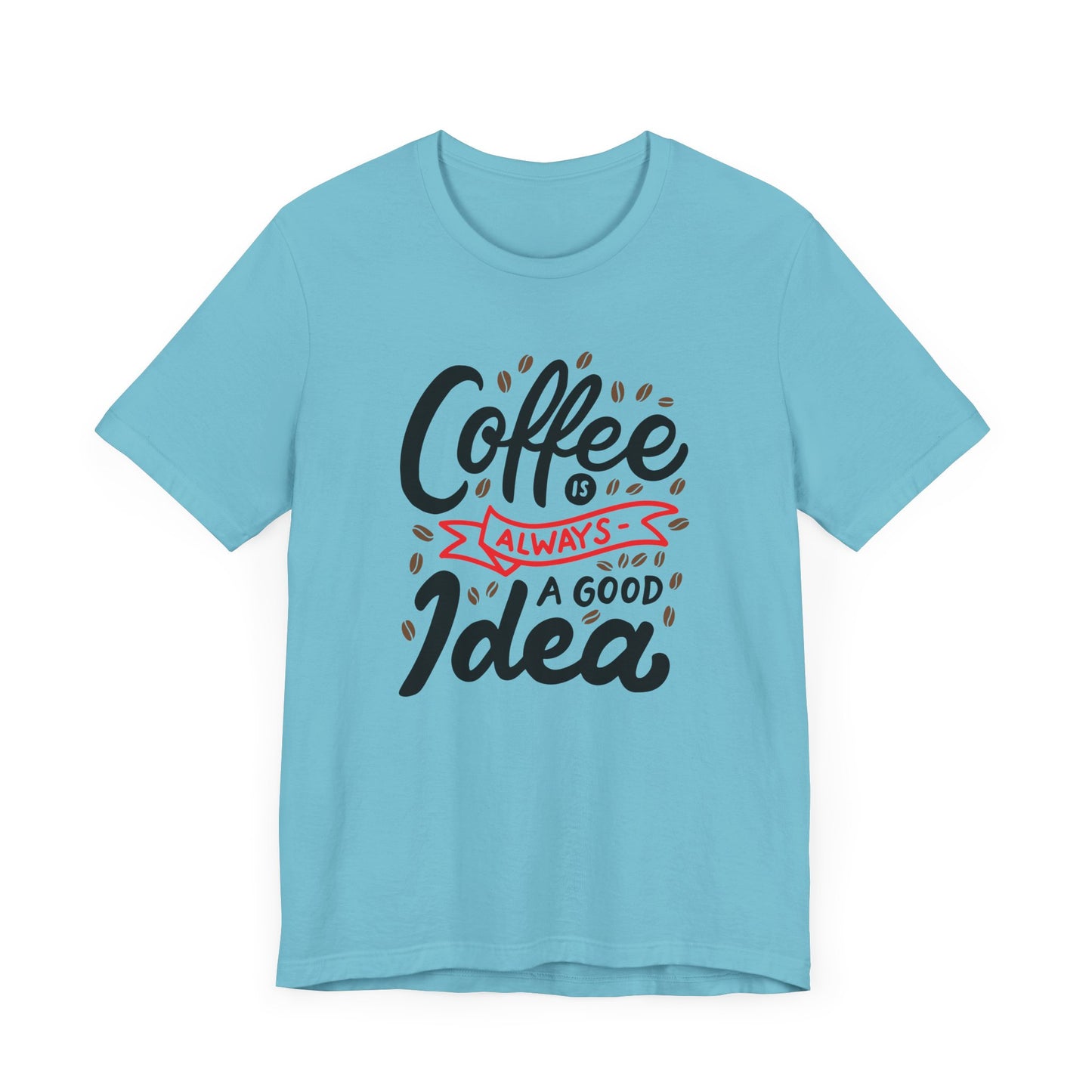 Unisex Jersey Short Sleeve Tee "Coffee Is Always A Good Idea" Red Print