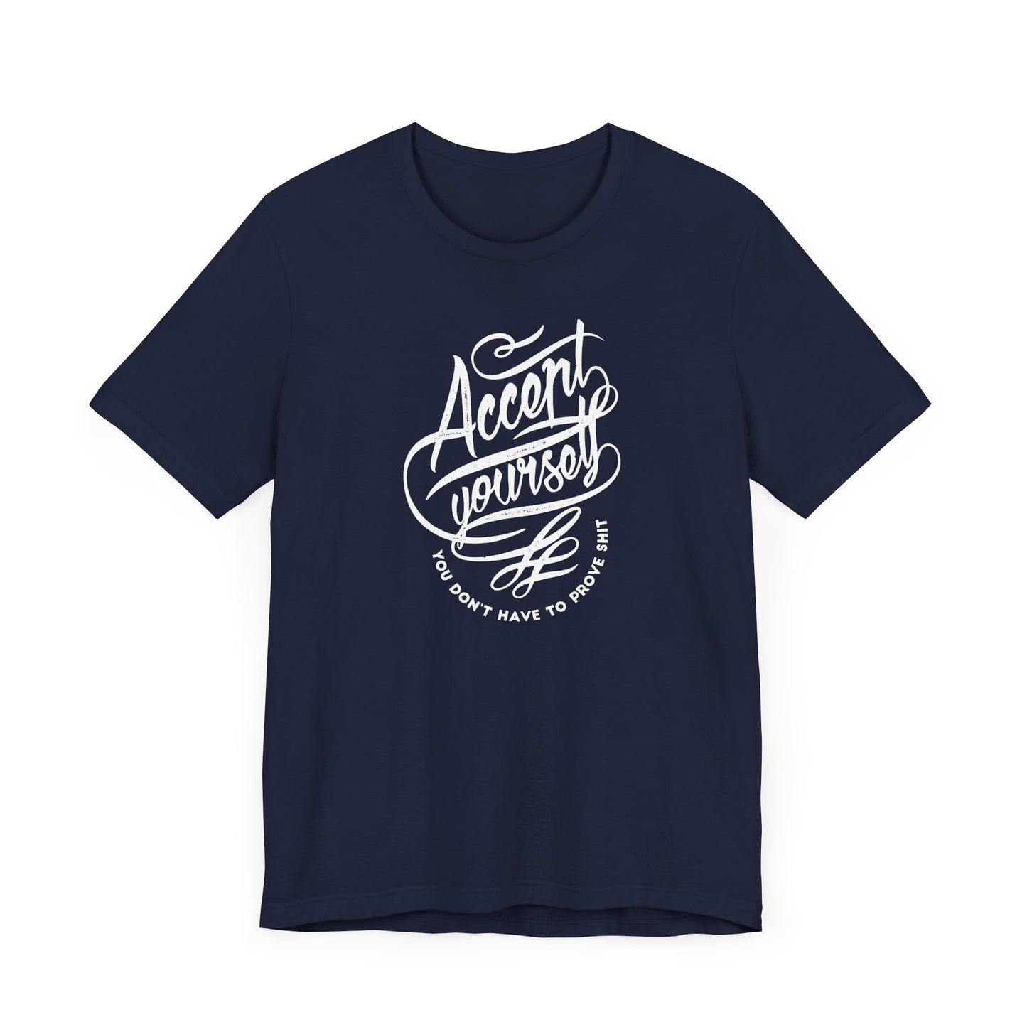 Accept Yourself You Don’t Have To Prove Sh*t Unisex Jersey Short Sleeve Tee