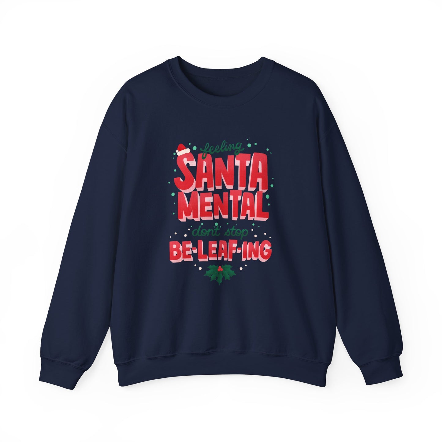 Unisex Heavy Blend Crewneck Sweatshirt Feeling Santa-mental, Don't Stop Be-leaf-ing 🎅🍃✨