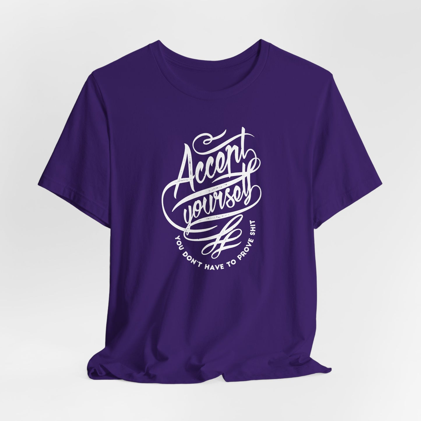 Accept Yourself You Don’t Have To Prove Sh*t Unisex Jersey Short Sleeve Tee
