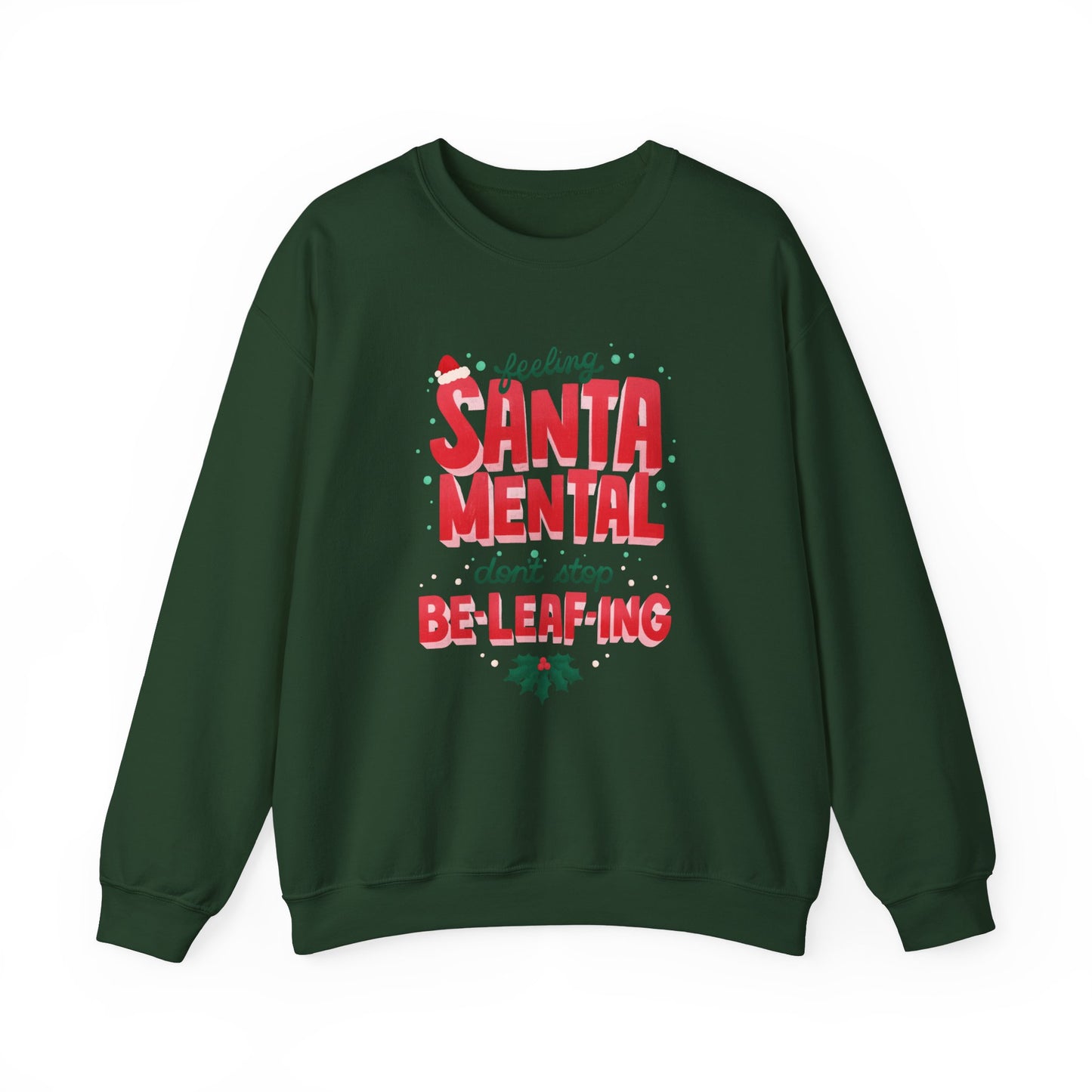 Unisex Heavy Blend Crewneck Sweatshirt Feeling Santa-mental, Don't Stop Be-leaf-ing 🎅🍃✨