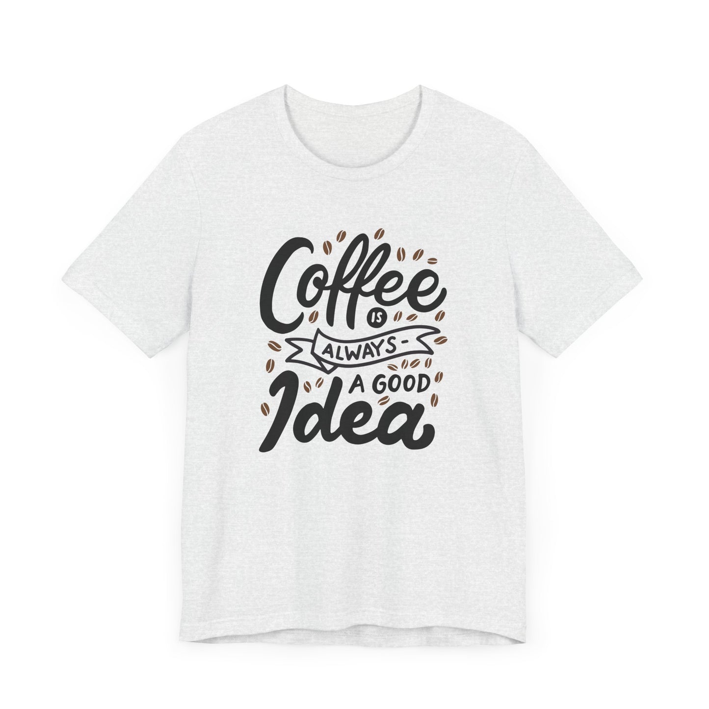 Unisex Jersey Short Sleeve Tee "Coffee Is Always A Good Idea" Black Print