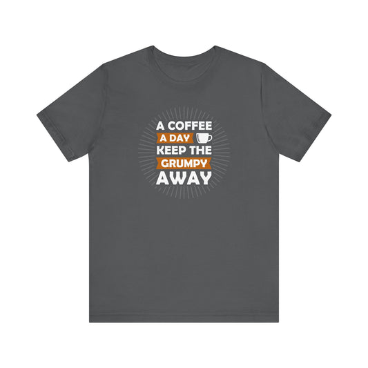 A Coffee A Day Keeps The Grumpy Away Unisex Jersey Short Sleeve Tee
