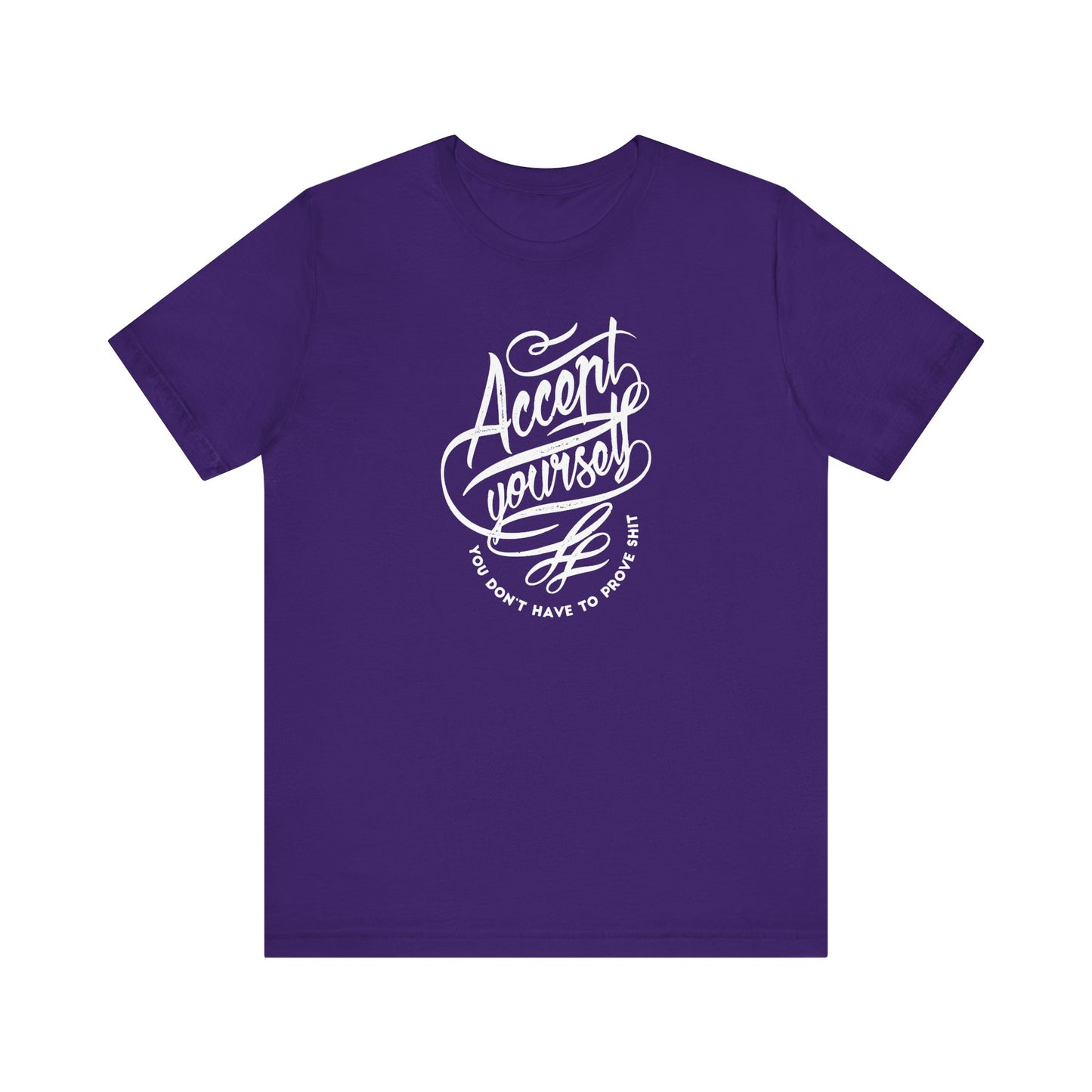 Accept Yourself You Don’t Have To Prove Sh*t Unisex Jersey Short Sleeve Tee