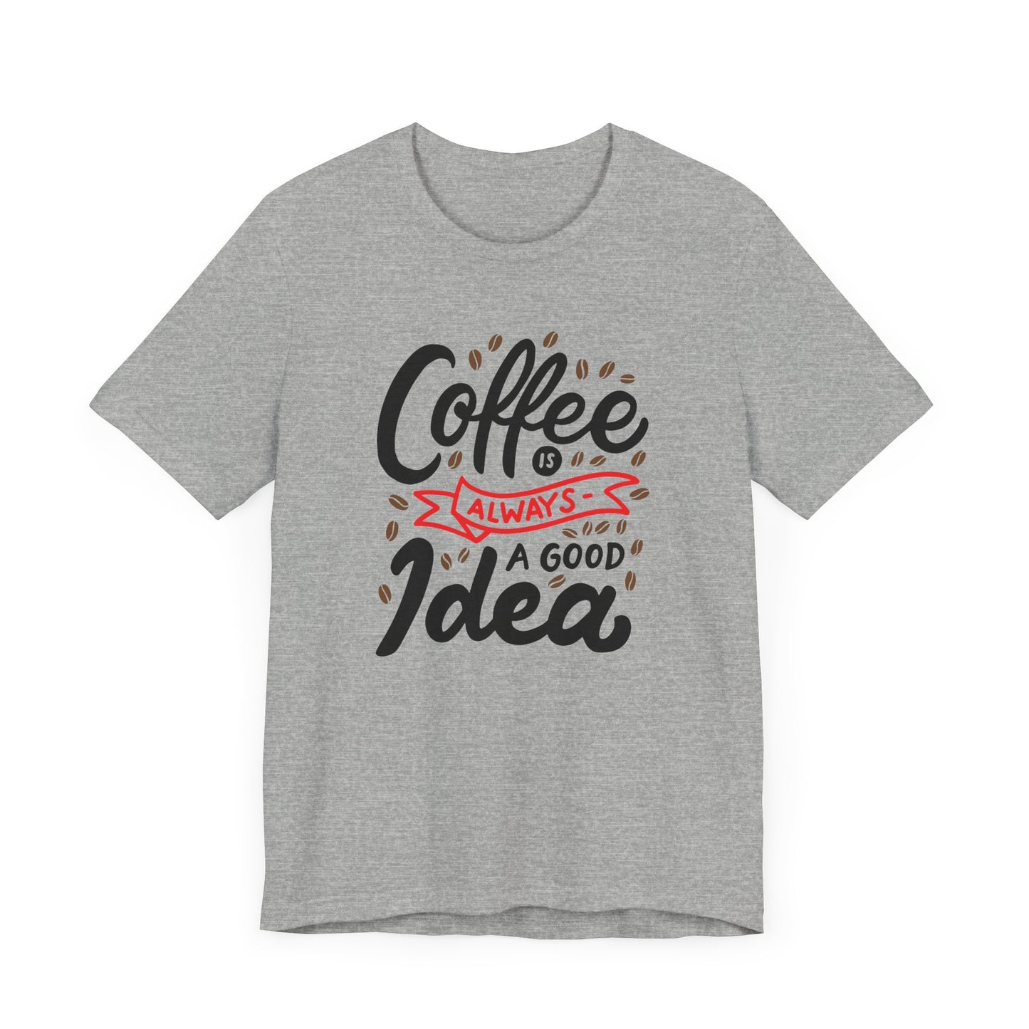 Coffee Is Always A Good Idea Red Print Unisex Jersey Short Sleeve Tee