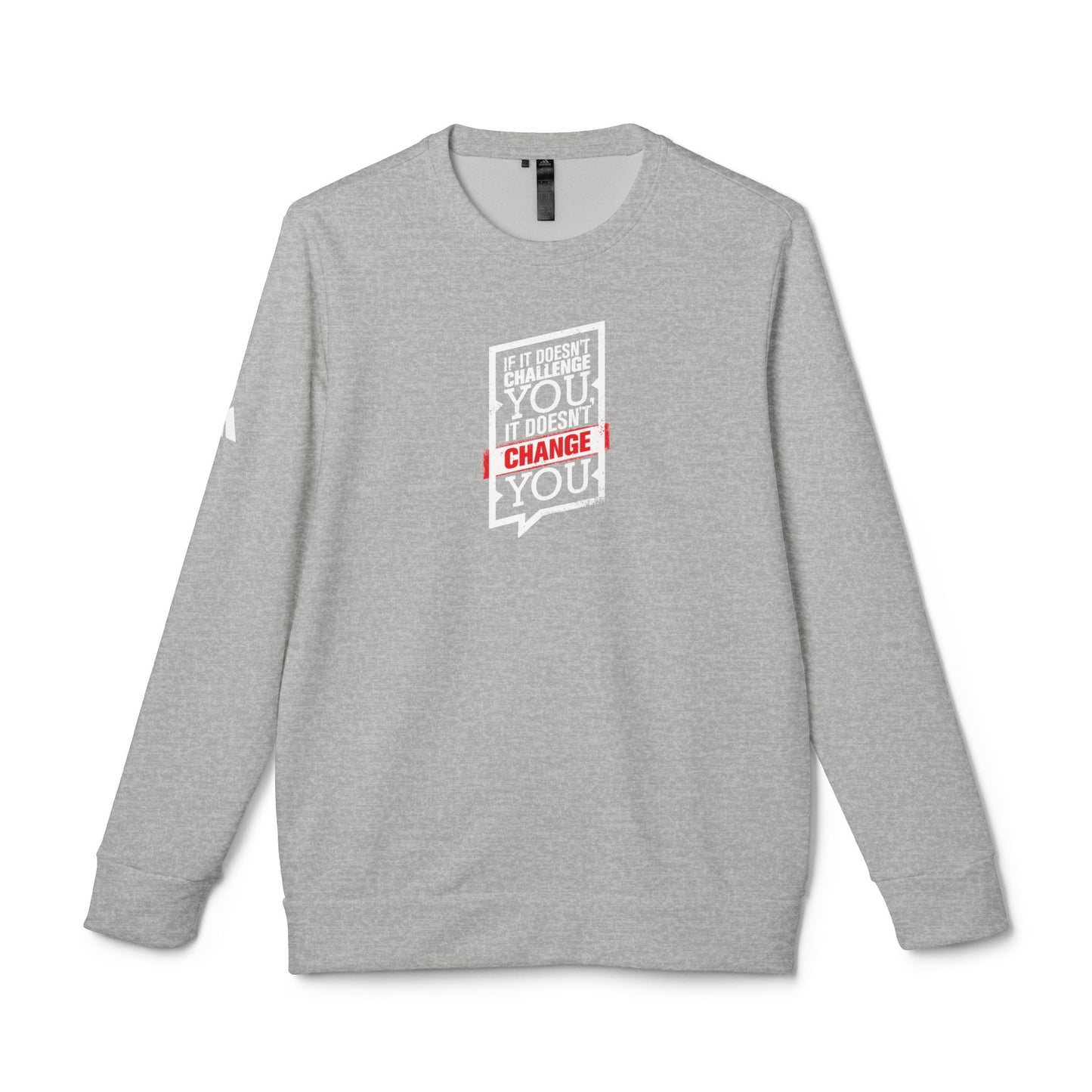 If It Doesn't Challenge You It Doesn't Change You Adidas Unisex Cozy Fleece Sweatshirt
