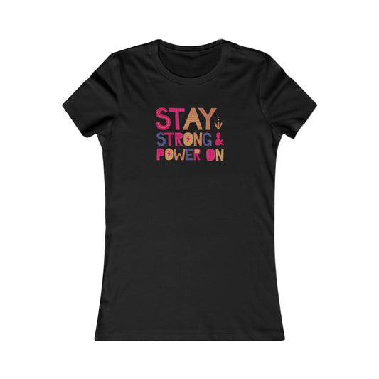 Stay Strong & Power On in Playful Colorful Font 🌈💪 Women's Favorite T-Shirt